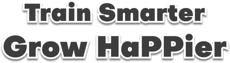 Train Smarter Grow Happier